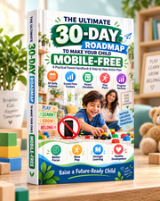 The Ultimate 30-Day Roadmap to Make Your Child Mobile-Free